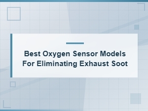 Best Oxygen Sensor Models for Eliminating Exhaust Soot Problems