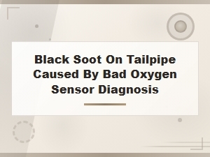Diagnosing Black Soot on Tailpipe From a Bad Oxygen Sensor