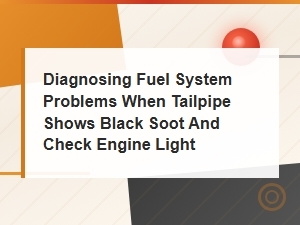 Diagnosing Fuel System Problems From Black Soot and Check Engine Light