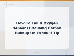 How to Tell If Oxygen Sensor Is Causing Carbon Buildup on Exhaust Tip