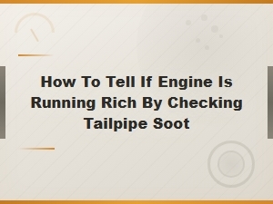 How to Tell If Your Engine Is Running Rich by Checking Tailpipe Soot